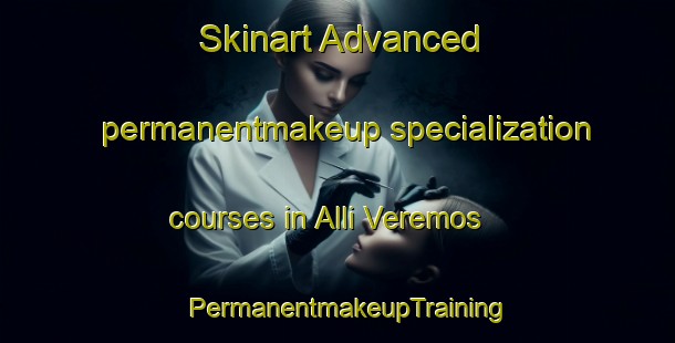 Skinart Advanced permanentmakeup specialization courses in Alli Veremos | PermanentmakeupTraining | PermanentmakeupClasses | SkinartTraining-Argentina