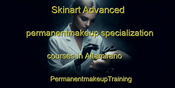 Skinart Advanced permanentmakeup specialization courses in Altamirano | #PermanentmakeupTraining #PermanentmakeupClasses #SkinartTraining-Argentina