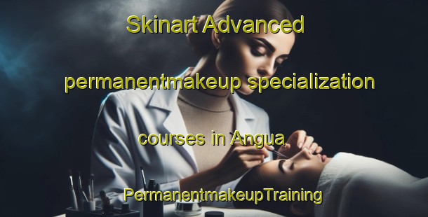 Skinart Advanced permanentmakeup specialization courses in Angua | #PermanentmakeupTraining #PermanentmakeupClasses #SkinartTraining-Argentina