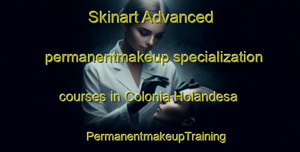 Skinart Advanced permanentmakeup specialization courses in Colonia Holandesa | #PermanentmakeupTraining #PermanentmakeupClasses #SkinartTraining-Argentina