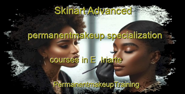 Skinart Advanced permanentmakeup specialization courses in E  Iriarte | #PermanentmakeupTraining #PermanentmakeupClasses #SkinartTraining-Argentina