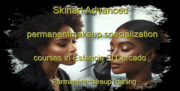 Skinart Advanced permanentmakeup specialization courses in Estancia El Cercado | #PermanentmakeupTraining #PermanentmakeupClasses #SkinartTraining-Argentina