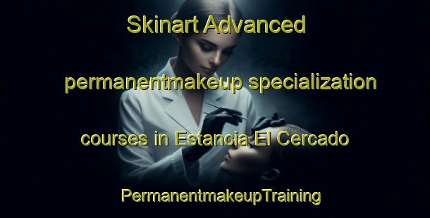Skinart Advanced permanentmakeup specialization courses in Estancia El Cercado | PermanentmakeupTraining | PermanentmakeupClasses | SkinartTraining-Argentina