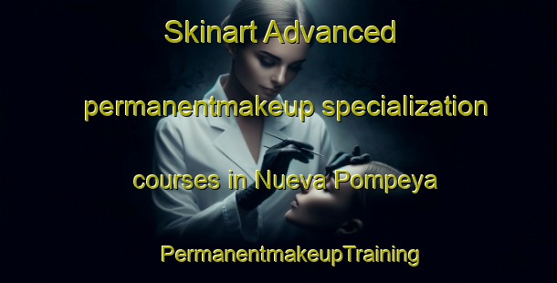 Skinart Advanced permanentmakeup specialization courses in Nueva Pompeya | #PermanentmakeupTraining #PermanentmakeupClasses #SkinartTraining-Argentina