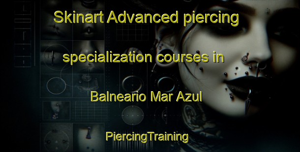 Skinart Advanced piercing specialization courses in Balneario Mar Azul | #PiercingTraining #PiercingClasses #SkinartTraining-Argentina