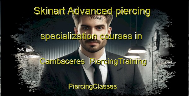 Skinart Advanced piercing specialization courses in Cambaceres | PiercingTraining | PiercingClasses | SkinartTraining-Argentina