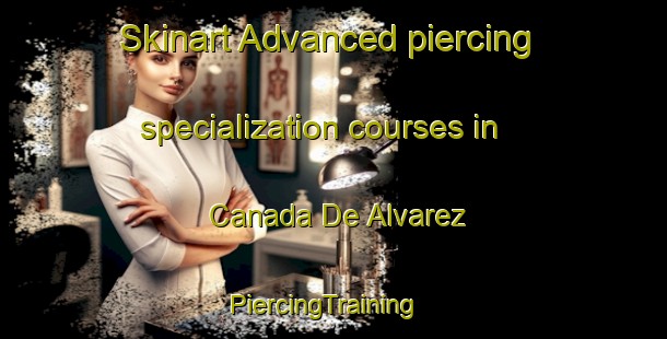 Skinart Advanced piercing specialization courses in Canada De Alvarez | PiercingTraining | PiercingClasses | SkinartTraining-Argentina