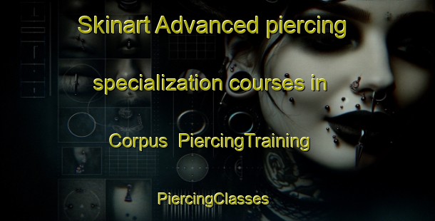 Skinart Advanced piercing specialization courses in Corpus | PiercingTraining | PiercingClasses | SkinartTraining-Argentina