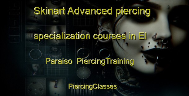 Skinart Advanced piercing specialization courses in El Paraiso | PiercingTraining | PiercingClasses | SkinartTraining-Argentina