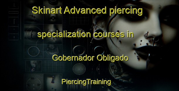 Skinart Advanced piercing specialization courses in Gobernador Obligado | PiercingTraining | PiercingClasses | SkinartTraining-Argentina