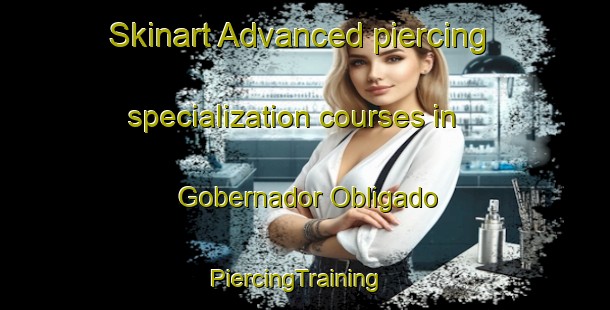 Skinart Advanced piercing specialization courses in Gobernador Obligado | PiercingTraining | PiercingClasses | SkinartTraining-Argentina