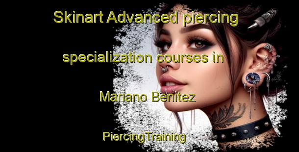 Skinart Advanced piercing specialization courses in Mariano Benitez | PiercingTraining | PiercingClasses | SkinartTraining-Argentina