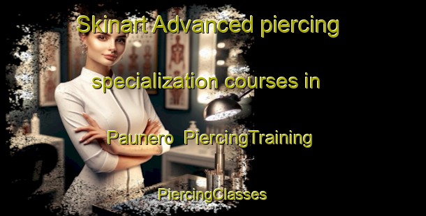 Skinart Advanced piercing specialization courses in Paunero | #PiercingTraining #PiercingClasses #SkinartTraining-Argentina