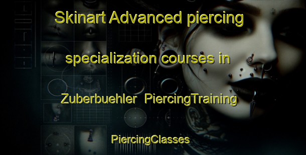 Skinart Advanced piercing specialization courses in Zuberbuehler | PiercingTraining | PiercingClasses | SkinartTraining-Argentina