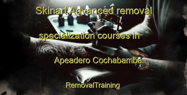 Skinart Advanced removal specialization courses in Apeadero Cochabamba | RemovalTraining | RemovalClasses | SkinartTraining-Argentina