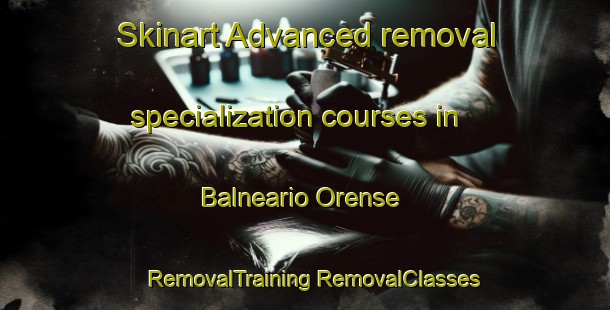 Skinart Advanced removal specialization courses in Balneario Orense | #RemovalTraining #RemovalClasses #SkinartTraining-Argentina