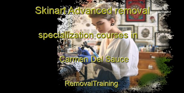 Skinart Advanced removal specialization courses in Carmen Del Sauce | RemovalTraining | RemovalClasses | SkinartTraining-Argentina