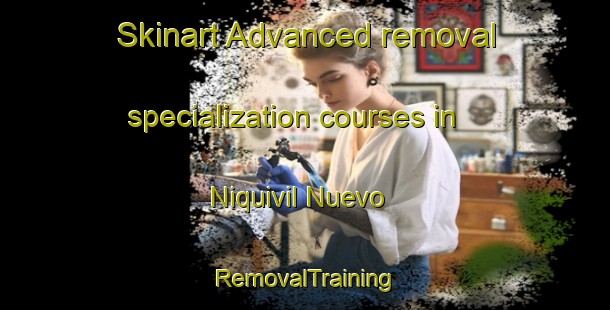 Skinart Advanced removal specialization courses in Niquivil Nuevo | RemovalTraining | RemovalClasses | SkinartTraining-Argentina