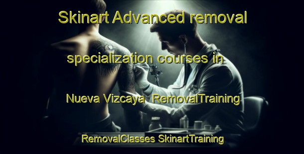 Skinart Advanced removal specialization courses in Nueva Vizcaya | #RemovalTraining #RemovalClasses #SkinartTraining-Argentina