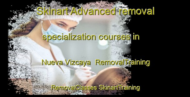 Skinart Advanced removal specialization courses in Nueva Vizcaya | #RemovalTraining #RemovalClasses #SkinartTraining-Argentina