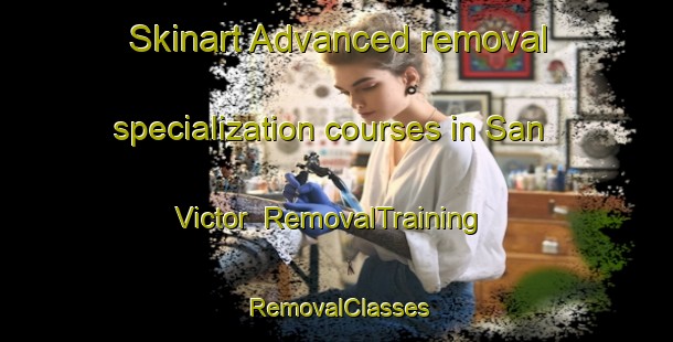 Skinart Advanced removal specialization courses in San Victor | RemovalTraining | RemovalClasses | SkinartTraining-Argentina
