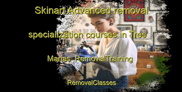 Skinart Advanced removal specialization courses in Tres Marias | RemovalTraining | RemovalClasses | SkinartTraining-Argentina