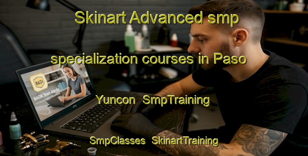 Skinart Advanced smp specialization courses in Paso Yuncon | SmpTraining | SmpClasses | SkinartTraining-Argentina