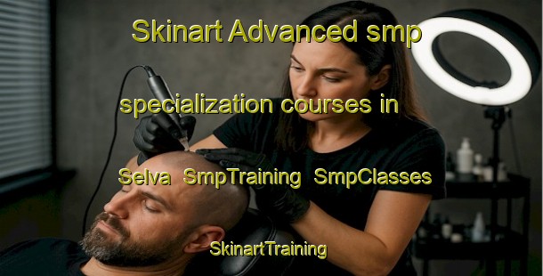 Skinart Advanced smp specialization courses in Selva | SmpTraining | SmpClasses | SkinartTraining-Argentina