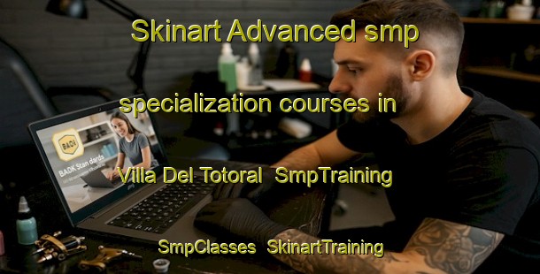 Skinart Advanced smp specialization courses in Villa Del Totoral | SmpTraining | SmpClasses | SkinartTraining-Argentina