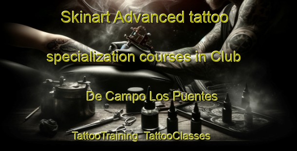 Skinart Advanced tattoo specialization courses in Club De Campo Los Puentes | TattooTraining | TattooClasses | SkinartTraining-Argentina