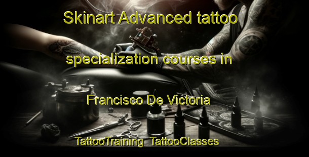 Skinart Advanced tattoo specialization courses in Francisco De Victoria | TattooTraining | TattooClasses | SkinartTraining-Argentina