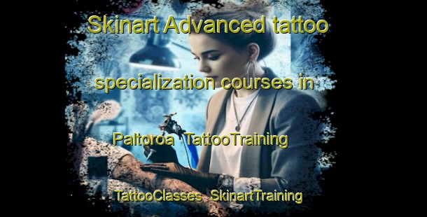 Skinart Advanced tattoo specialization courses in Paltoroa | TattooTraining | TattooClasses | SkinartTraining-Argentina