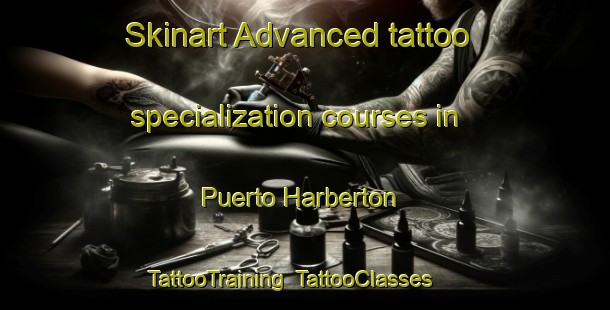 Skinart Advanced tattoo specialization courses in Puerto Harberton | TattooTraining | TattooClasses | SkinartTraining-Argentina