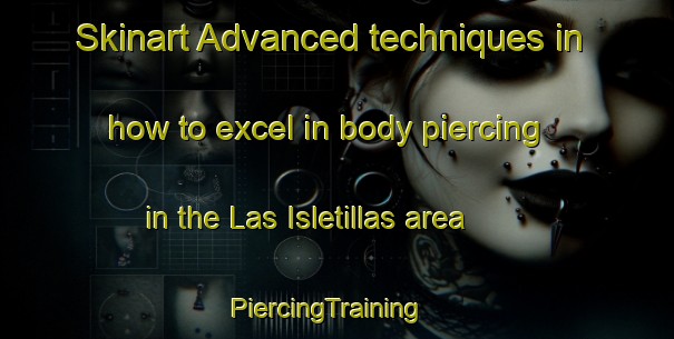 Skinart Advanced techniques in how to excel in body piercing in the Las Isletillas area | PiercingTraining | PiercingClasses | SkinartTraining-Argentina