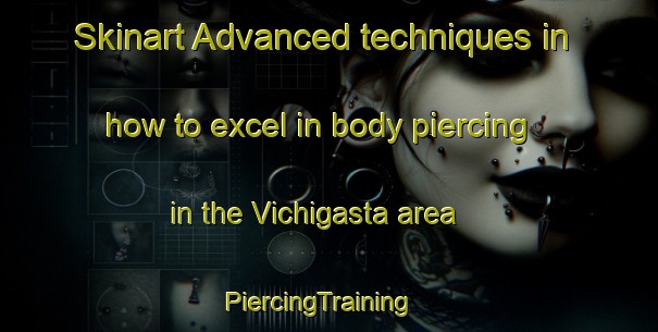 Skinart Advanced techniques in how to excel in body piercing in the Vichigasta area | PiercingTraining | PiercingClasses | SkinartTraining-Argentina