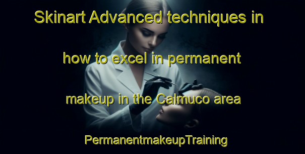 Skinart Advanced techniques in how to excel in permanent makeup in the Calmuco area | PermanentmakeupTraining | PermanentmakeupClasses | SkinartTraining-Argentina