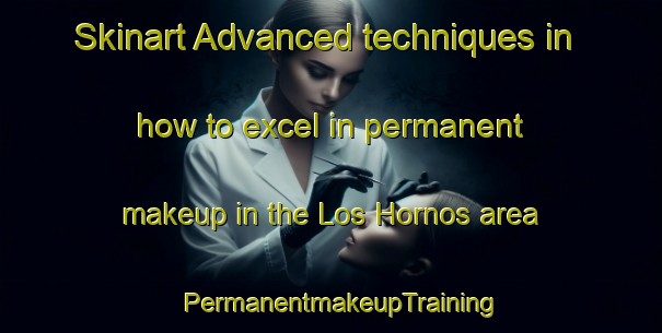 Skinart Advanced techniques in how to excel in permanent makeup in the Los Hornos area | PermanentmakeupTraining | PermanentmakeupClasses | SkinartTraining-Argentina