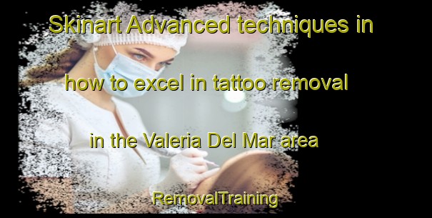 Skinart Advanced techniques in how to excel in tattoo removal in the Valeria Del Mar area | RemovalTraining | RemovalClasses | SkinartTraining-Argentina