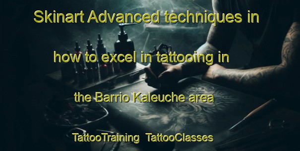 Skinart Advanced techniques in how to excel in tattooing in the Barrio Kaleuche area | TattooTraining | TattooClasses | SkinartTraining-Argentina