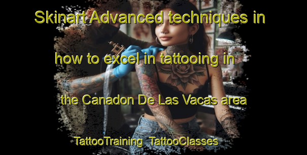 Skinart Advanced techniques in how to excel in tattooing in the Canadon De Las Vacas area | TattooTraining | TattooClasses | SkinartTraining-Argentina