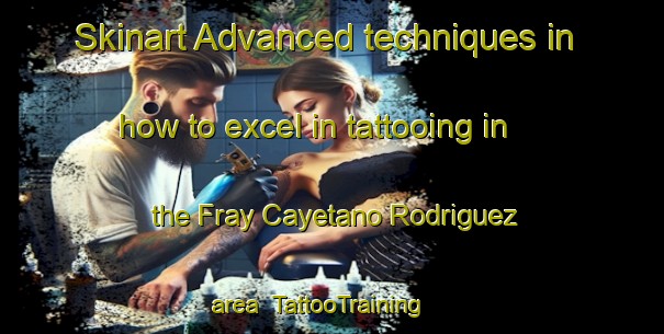 Skinart Advanced techniques in how to excel in tattooing in the Fray Cayetano Rodriguez area | TattooTraining | TattooClasses | SkinartTraining-Argentina