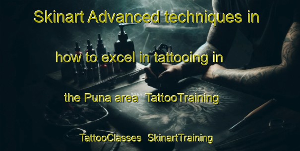 Skinart Advanced techniques in how to excel in tattooing in the Puna area | TattooTraining | TattooClasses | SkinartTraining-Argentina