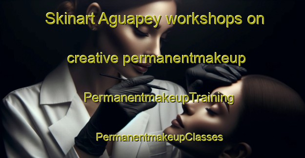 Skinart Aguapey workshops on creative permanentmakeup | #PermanentmakeupTraining #PermanentmakeupClasses #SkinartTraining-Argentina