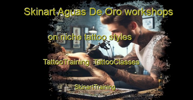 Skinart Aguas De Oro workshops on niche tattoo styles | TattooTraining | TattooClasses | SkinartTraining-Argentina
