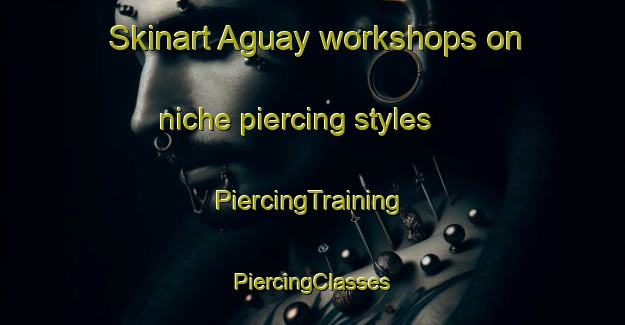 Skinart Aguay workshops on niche piercing styles | #PiercingTraining #PiercingClasses #SkinartTraining-Argentina