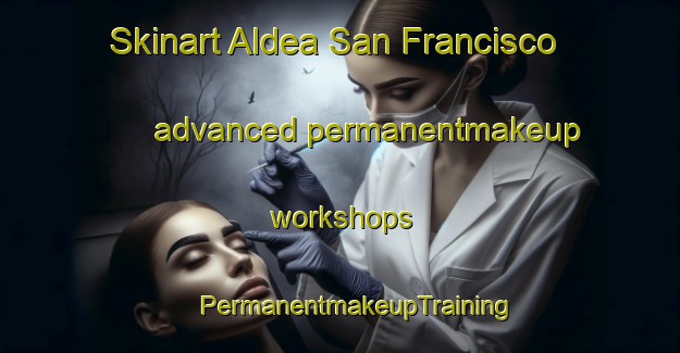 Skinart Aldea San Francisco advanced permanentmakeup workshops | #PermanentmakeupTraining #PermanentmakeupClasses #SkinartTraining-Argentina