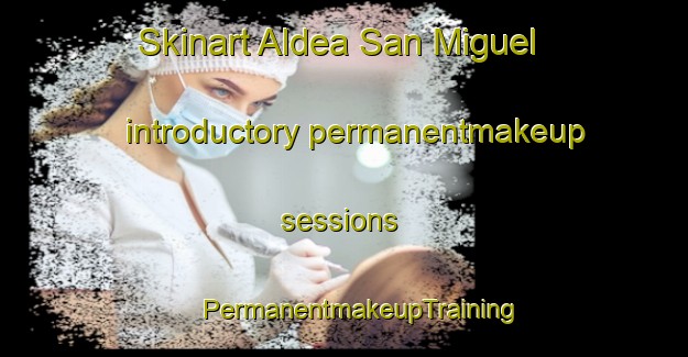 Skinart Aldea San Miguel introductory permanentmakeup sessions | #PermanentmakeupTraining #PermanentmakeupClasses #SkinartTraining-Argentina