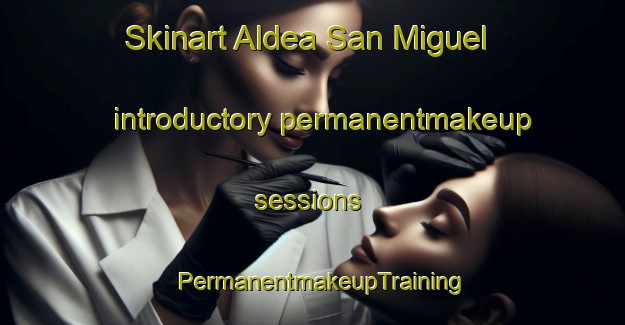 Skinart Aldea San Miguel introductory permanentmakeup sessions | PermanentmakeupTraining | PermanentmakeupClasses | SkinartTraining-Argentina
