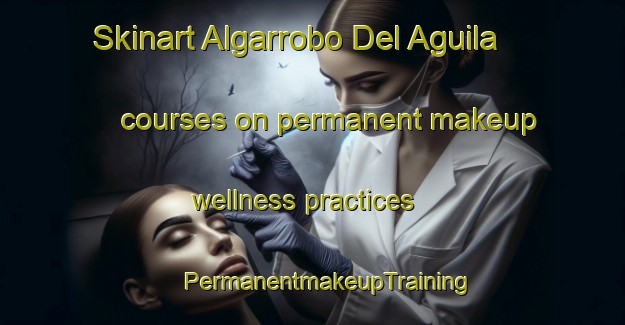 Skinart Algarrobo Del Aguila courses on permanent makeup wellness practices | #PermanentmakeupTraining #PermanentmakeupClasses #SkinartTraining-Argentina