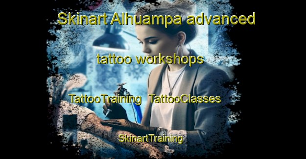 Skinart Alhuampa advanced tattoo workshops | TattooTraining | TattooClasses | SkinartTraining-Argentina